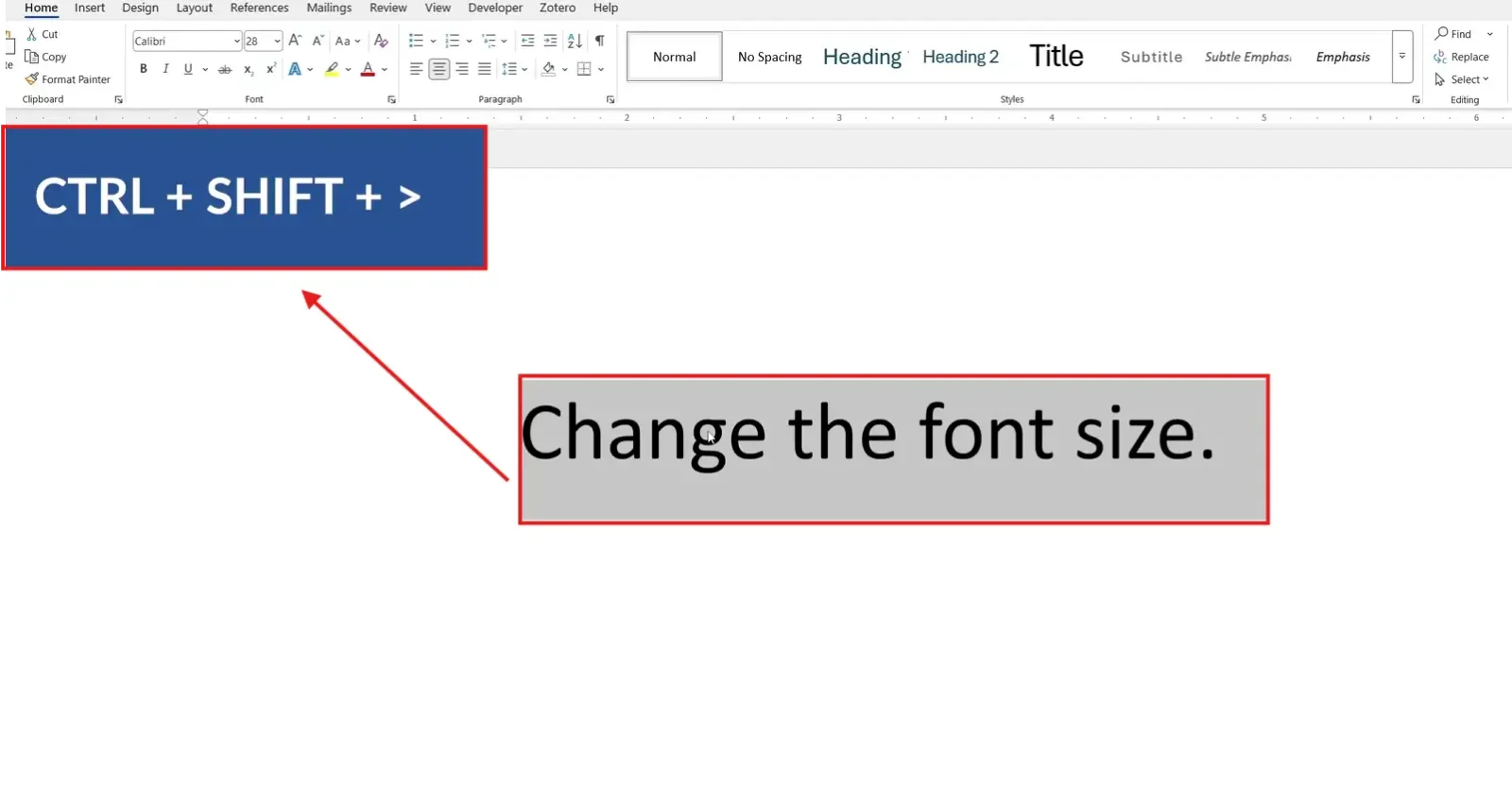 Microsoft Word keyboard shortcut Ctrl Shift Greater Than to change font size in Word.